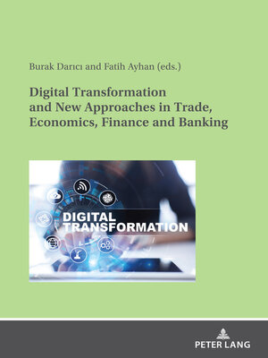 cover image of Digital Transformation and New Approaches in Trade, Economics, Finance and Banking